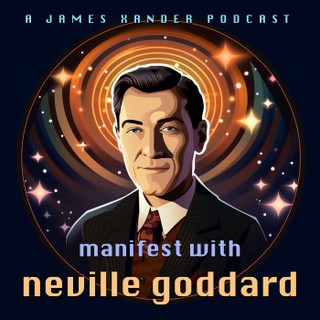 Manifest with Neville Goddard • Original Lectures & Techniques for the Law of Assumption cover image