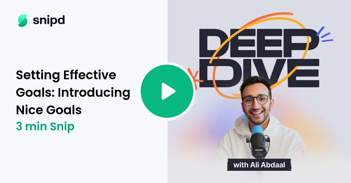 Setting Effective Goals: Introducing Nice Goals | 3min snip from Deep Dive with Ali Abdaal 